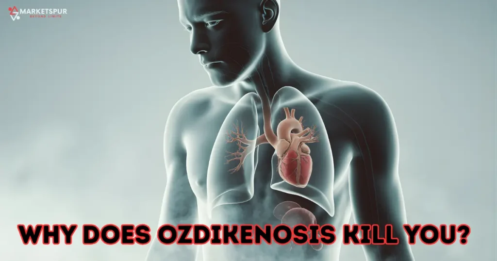 why does ozdikenosis kill you